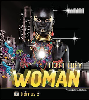 Audio: TID Ft. Tofy - Woman (Mp3 Download) - KibaBoy