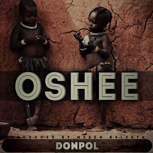 Audio: Don Pol - OSHEE (Mp3 Download) - KibaBoy