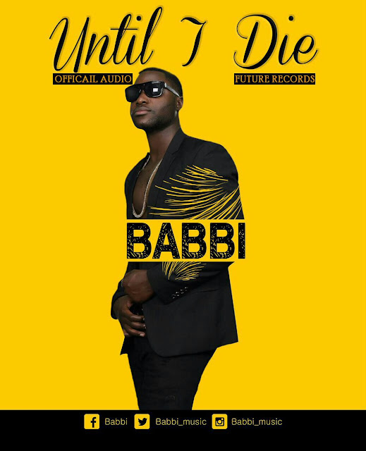 Audio: Babbi - Until I Die (Mp3 Download) - KibaBoy