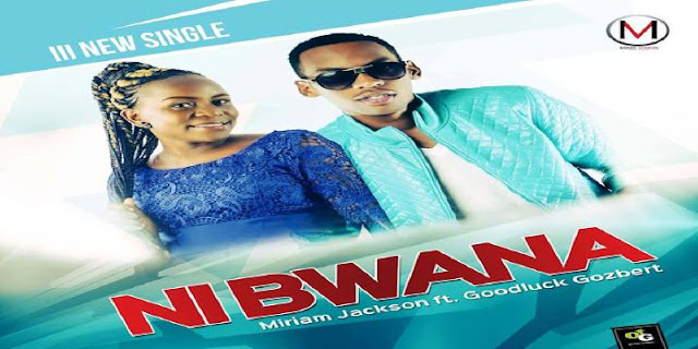 VIDEO: Miriam Jackson Ft. GoodLuck Gozbert - Ni Bwana (Mp4 Download) - KibaBoy