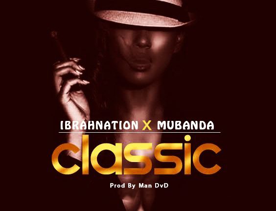 Audio: Ibrahnation ft Mubanda - Classic (Mp3 Download) - KibaBoy