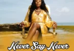 Audio: Lady Jaydee - Never Say Never (Mp3 Download) - KibaBoy