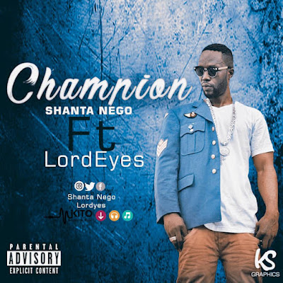 Audio: Shanta Nego ft Lord Eyes - Champion (Mp3 Download) - KibaBoy