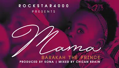 Audio: Baraka The Prince – Mama (Mp3 Download)