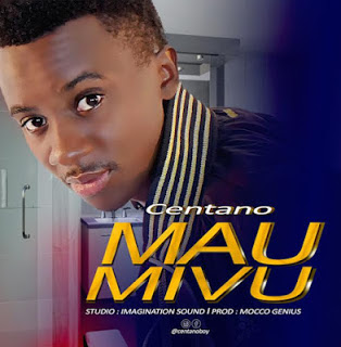 Audio: Centano – MAUMIVU (Mp3 Download) - KibaBoy