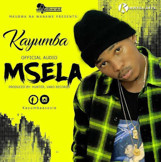 Audio: Kayumba - Msela (Mp3 Download) - KibaBoy