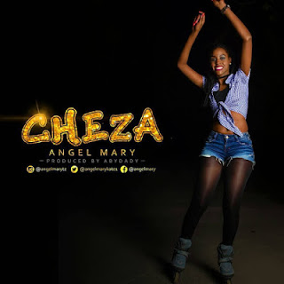 Audio: Angel Mary – Cheza (Mp3 Download) - KibaBoy