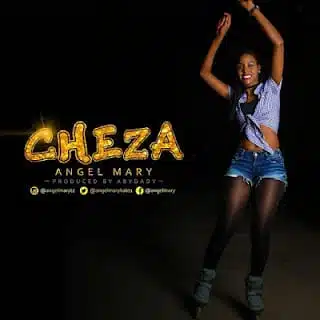 Audio: Angel Mary – Cheza (Mp3 Download)