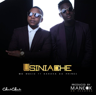 Audio: Mo Music ft Baraka The Prince - Usiniache (Mp3 Download) - KibaBoy