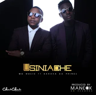 Audio: Mo Music ft Baraka The Prince - Usiniache (Mp3 Download)