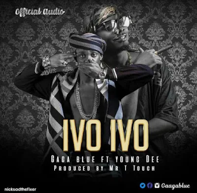 Audio: Gaga Blue ft Young Dee - Ivo Ivo (Mp3 Download)
