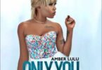 Audio: Amber LuLu - Only You (Mp3 Download) - KibaBoy