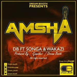 Dream Booth Ft Songa & Wakazi - AMSHA