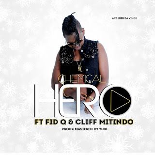 Audio: Chemical Ft Fid Q & Cliff Mitindo - Hero (Mp3 Download) - KibaBoy