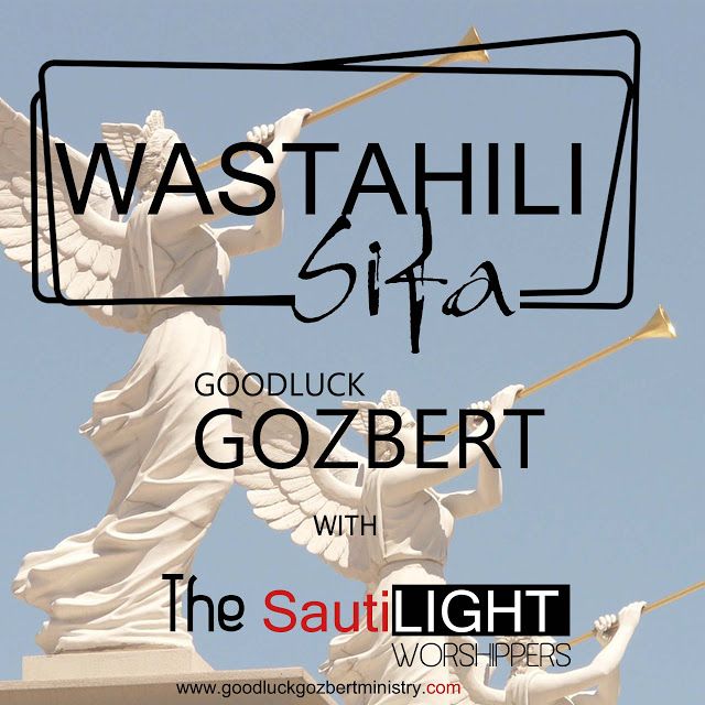  Goodluck Gozbert X SautiLight WORSHIPPES - Wastahili Sifa (GOSPEL/KWAYA) 