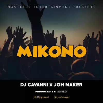 Audio: Dj Cavanni Ft Joh Maker – Mikono (Mp3 Download)