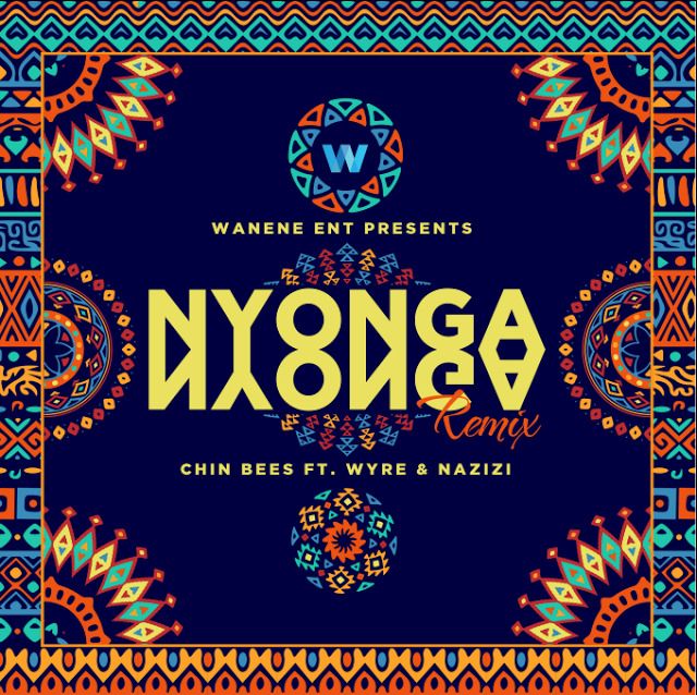 Chin Bees Ft Wyre & Nazizi - Nyonga Nyonga Remix