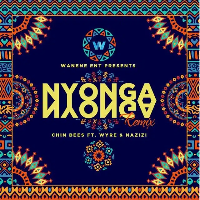 Chin Bees Ft Wyre & Nazizi - Nyonga Nyonga Remix