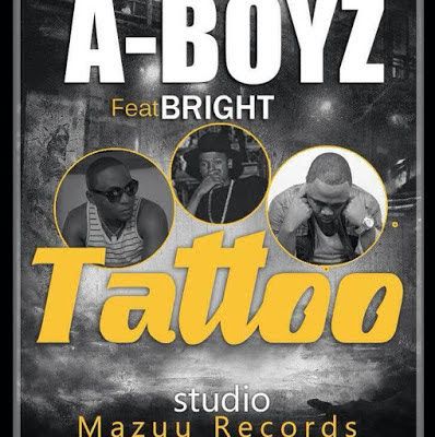 Audio: A Boyz Ft Bright - Tattoo (Mp3 Download) - KibaBoy