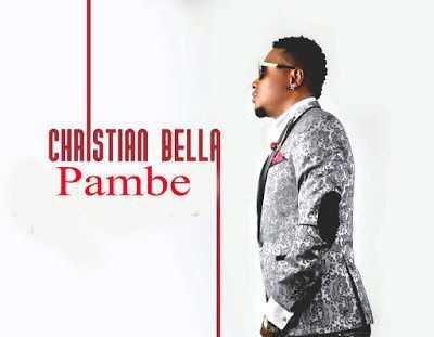 Audio: Christian Bella - Pambe (Mp3 Download) - KibaBoy