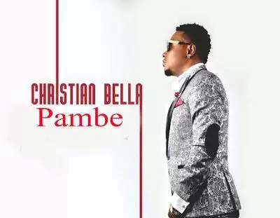 Audio: Christian Bella - Pambe (Mp3 Download)
