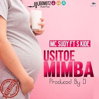 Audio: Mc Sudy Ft S Kide - Usitoe Mimba (Mp3 Download) - KibaBoy