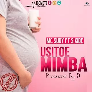 Audio: Mc Sudy Ft S Kide - Usitoe Mimba (Mp3 Download)