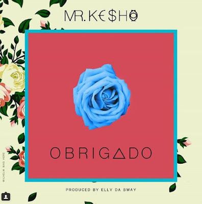 Audio: Mr Kesho – Obrigado (Mp3 Download) - KibaBoy