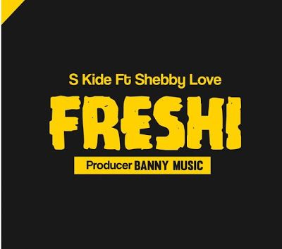 Audio: S Kide Ft Shebby Love – Freshii (Mp3 Download) - KibaBoy