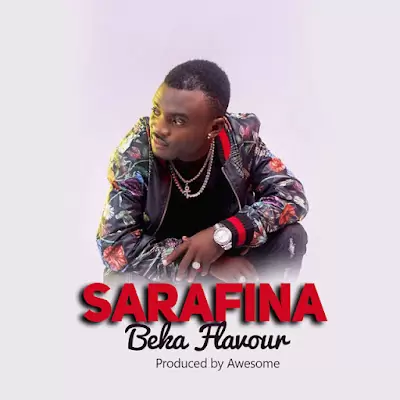 Audio: Beka Flavour - Sarafina (Mp3 Download)