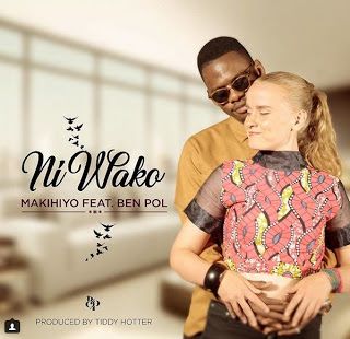 Audio: Makihiyo Ft. Ben Pol - Ni Wako (Mp3 Download) - KibaBoy