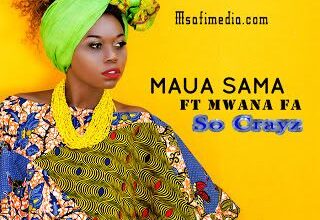 Audio: Maua Sama Ft. Mwana FA - So Crazy (Mp3 Download) - KibaBoy