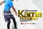 Audio: Sholo Mwamba - Kama Ronaldo (Mp3 Download) - KibaBoy