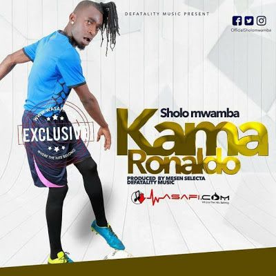 Audio: Sholo Mwamba - Kama Ronaldo (Mp3 Download) - KibaBoy