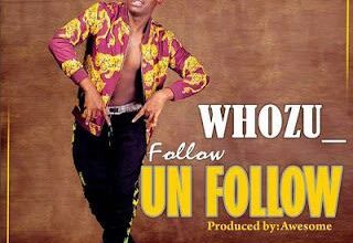 Audio: Whozu - Follow Unfollow (Mp3 Download) - KibaBoy