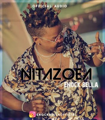 Audio: Enock Bella – Nitazoe (Mp3 Download) - KibaBoy