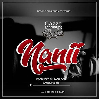 Audio: Gazza ft Madee – Nani (Mp3 Download) - KibaBoy