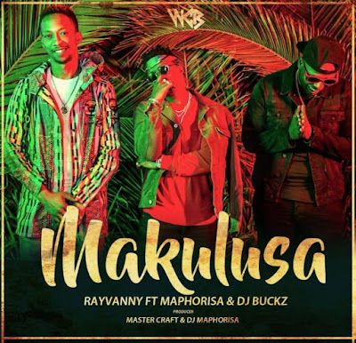 Audio: Rayvanny ft Maphorisa & Dj Buckz - Makulusa (Mp3 Download) - KibaBoy