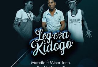 Audio: Maarifa Ft. Minor Tone - Legeza Kidogo (Mp3 Download) - KibaBoy