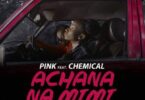 Audio: Pink ft Chemical – Achana Na Mimi (Mp3 Download) - KibaBoy