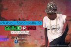 Audio: Eddu Boy Ft. Belle 9 - YES OR NO (Mp3 Download) - KibaBoy