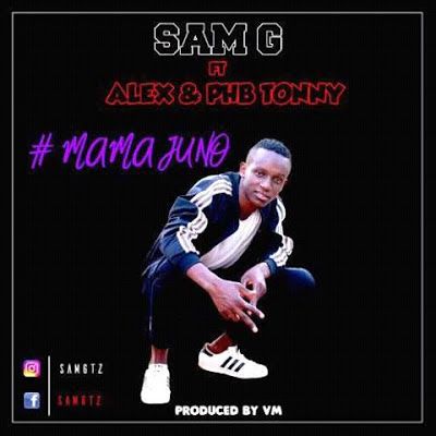 Audio: Sam G Ft Alex & Phb Tonny - Mama Juno (Mp3 Download) - KibaBoy