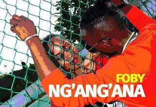 Audio: Foby – Ngangana (Mp3 Download) - KibaBoy