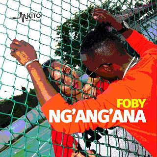 Audio: Foby – Ngangana (Mp3 Download) - KibaBoy