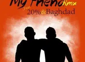 Audio: Benjamin wa Mambo Jambo Ft. 20 Percent & Baghdad - My Friend Remix (Mp3 Download)