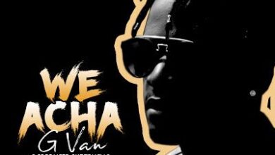 Audio: G Van - We Acha (Mp3 Download) - KibaBoy