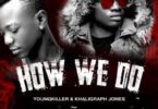 Audio: Young Killer & Khaligraph Jones - How We do (Mp3 Download) - KibaBoy