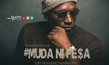 Audio: Tony Knowledgez ft King Luffa – Muda ni Pesa (Mp3 Download)