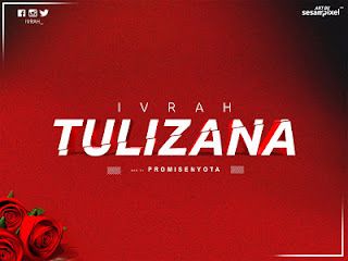 Audio: Ivrah - Tulizana (Mp3 Download) - KibaBoy