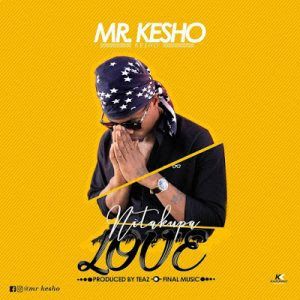 Audio: Mr Kesho – Nitakupa Love (Mp3 Download) - KibaBoy